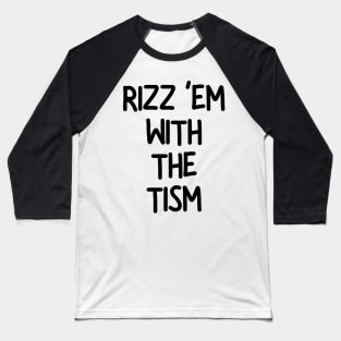 Rizz ‘Em With The Tism Baseball T-Shirt